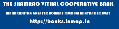 THE SHAMRAO VITHAL COOPERATIVE BANK  MAHARASHTRA GREATER BOMBAY MUMBAI BHAYANDER WEST  banks information 